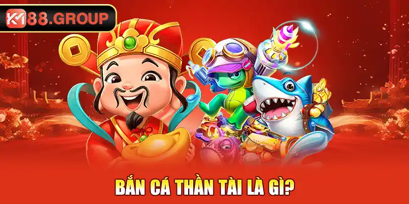 Bắn cá thần tài là gì?