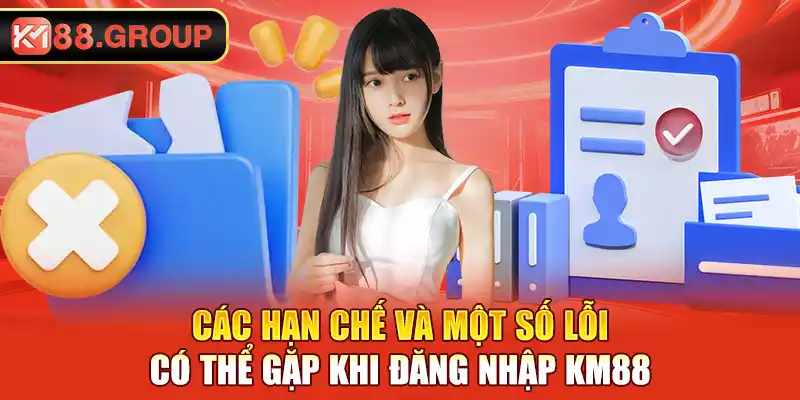 Các hạn chế và một số lỗi có thể gặp khi đăng nhập KM88