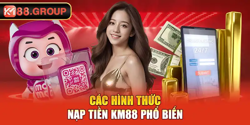 Các hình thức nạp tiền KM88 phổ biến