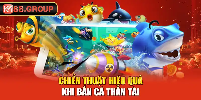 Chiến thuật hiệu quả khi bắn cá thần tài