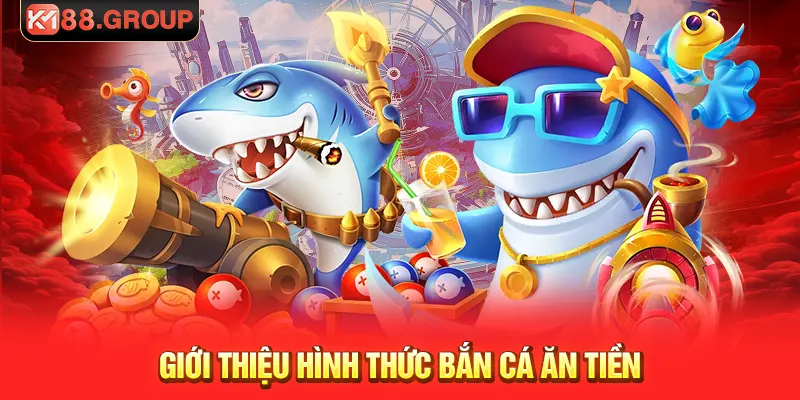 Giới thiệu hình thức bắn cá ăn tiền