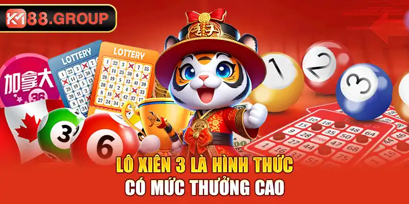 Lô xiên 3 là hình thức có mức thưởng cao