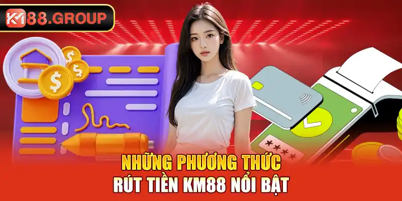 Những phương thức rút tiền KM88 nổi bật