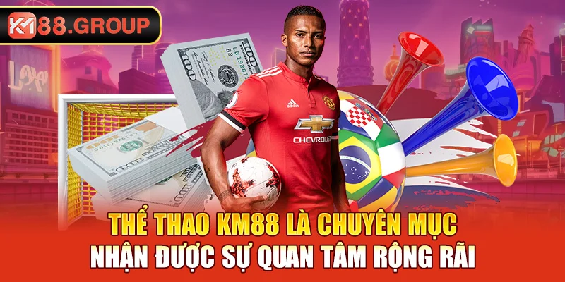 Thể thao KM88 là chuyên mục nhận được sự quan tâm rộng rãi