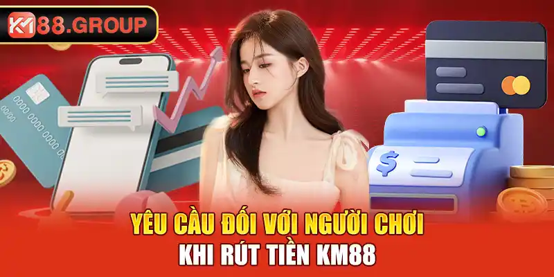 Yêu cầu đối với người chơi khi rút tiền KM88